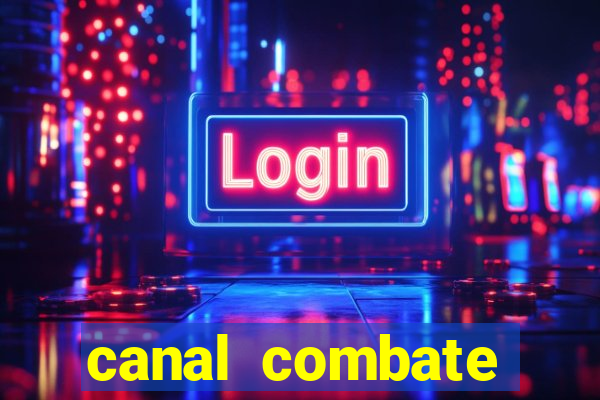 canal combate multicanais ao vivo