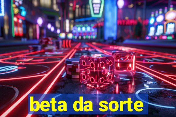 beta da sorte