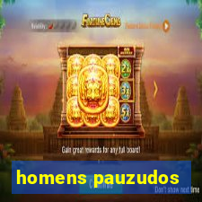 homens pauzudos