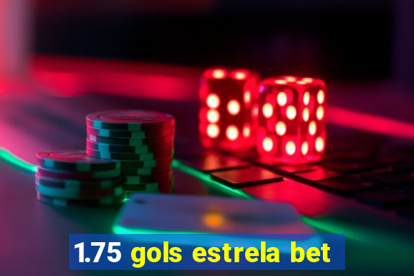 1.75 gols estrela bet