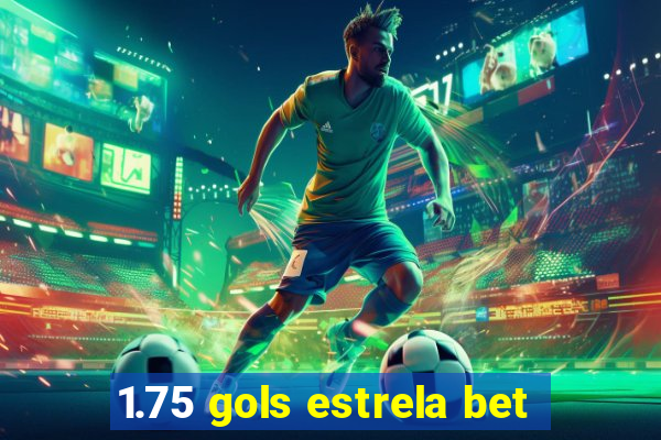 1.75 gols estrela bet