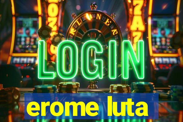 erome luta