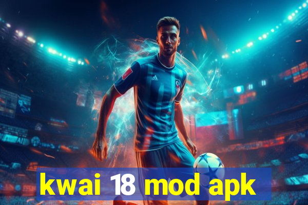 kwai 18 mod apk