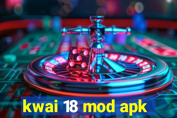 kwai 18 mod apk