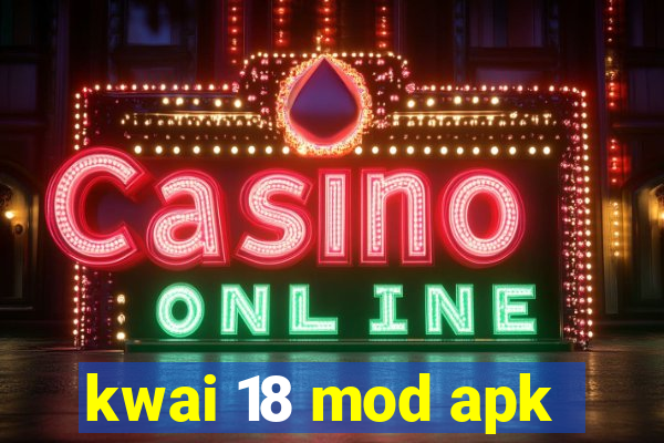 kwai 18 mod apk