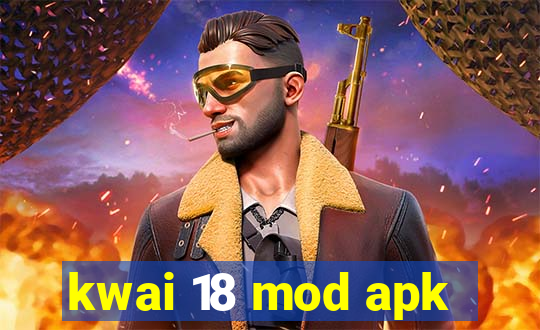 kwai 18 mod apk