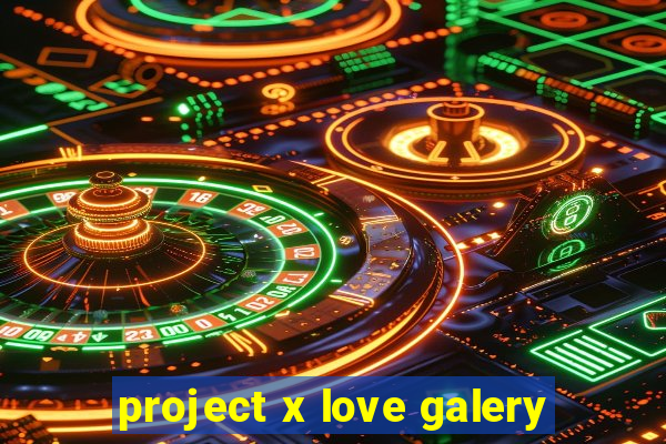 project x love galery