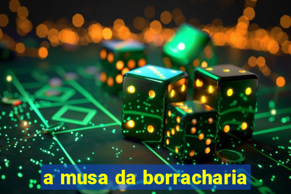 a musa da borracharia