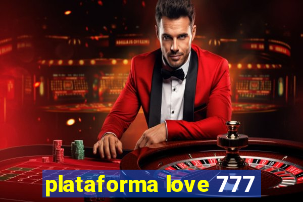 plataforma love 777