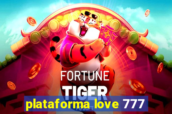 plataforma love 777