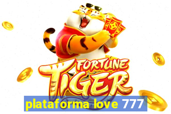 plataforma love 777