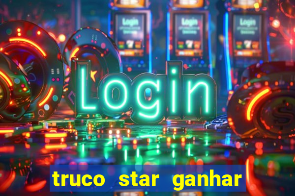 truco star ganhar dinheiro pix