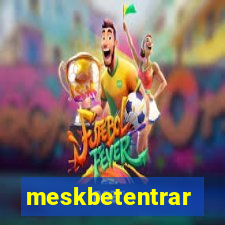 meskbetentrar