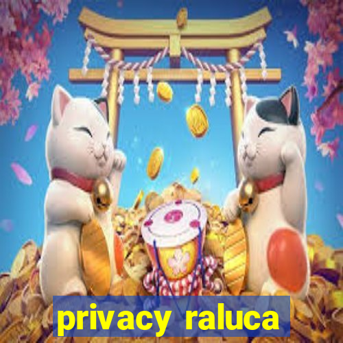 privacy raluca