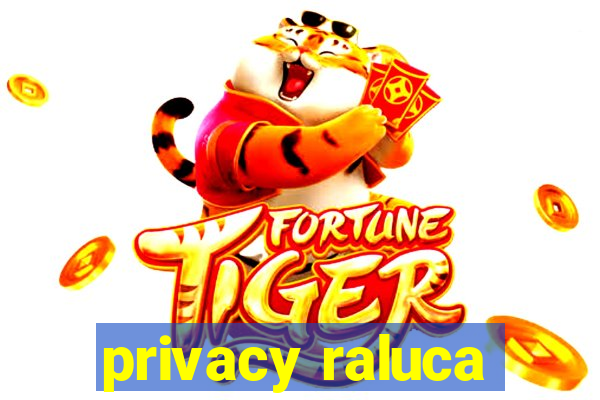 privacy raluca