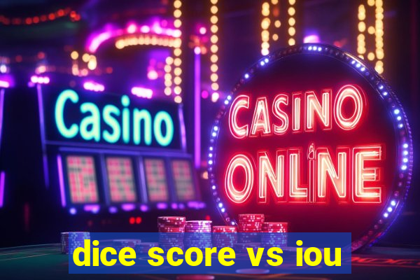 dice score vs iou