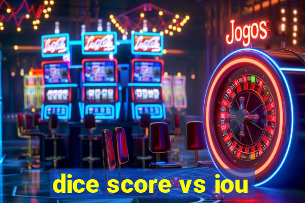 dice score vs iou