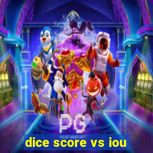 dice score vs iou