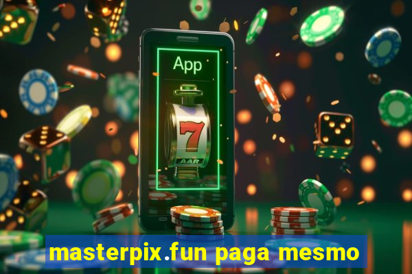 masterpix.fun paga mesmo