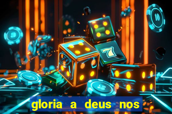 gloria a deus nos altos ceus letra