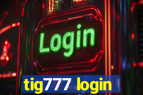 tig777 login