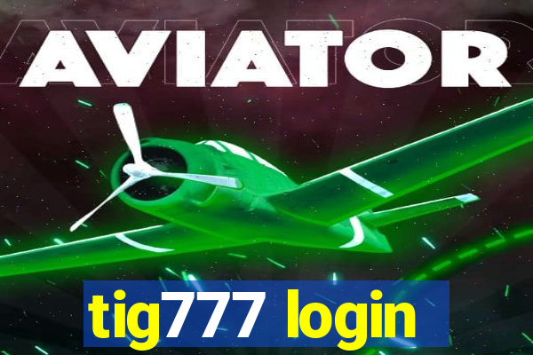 tig777 login