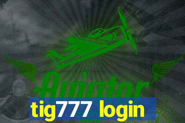 tig777 login