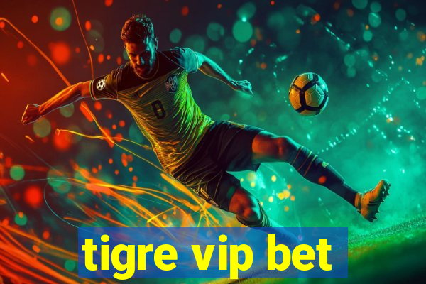 tigre vip bet