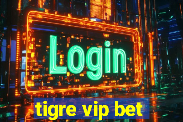 tigre vip bet