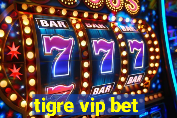 tigre vip bet