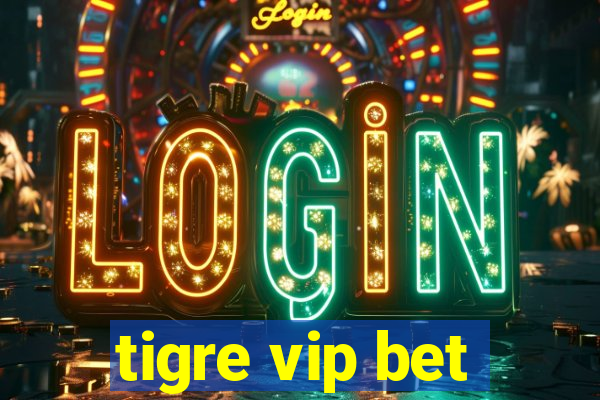 tigre vip bet