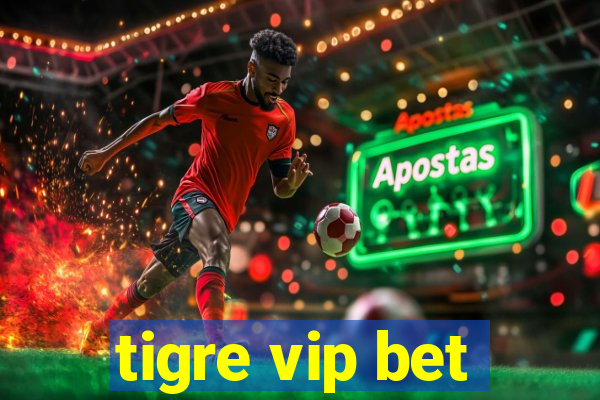 tigre vip bet