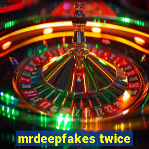 mrdeepfakes twice