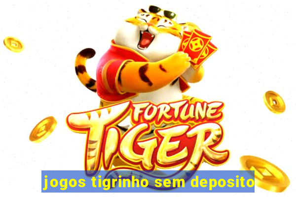 jogos tigrinho sem deposito