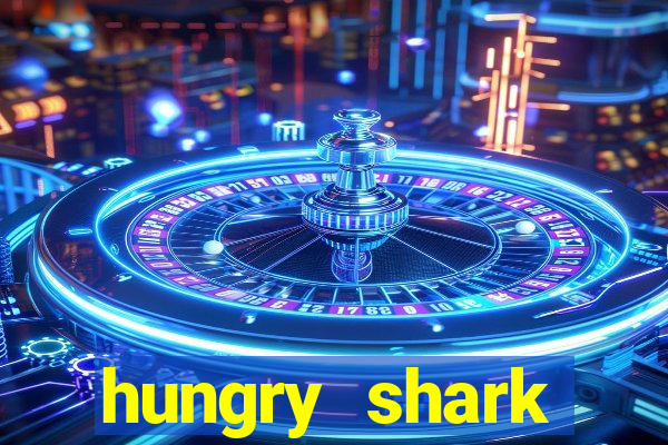 hungry shark evolution dinheiro infinito 2024