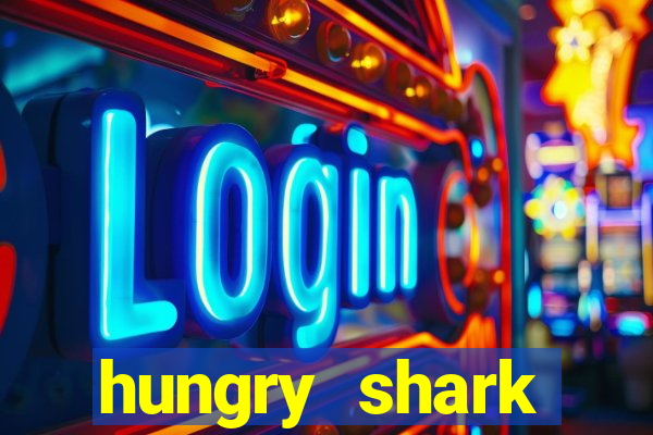 hungry shark evolution dinheiro infinito 2024