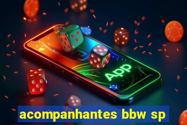 acompanhantes bbw sp