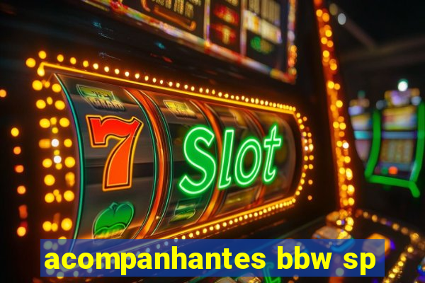 acompanhantes bbw sp