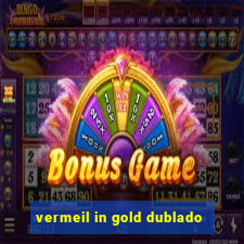 vermeil in gold dublado