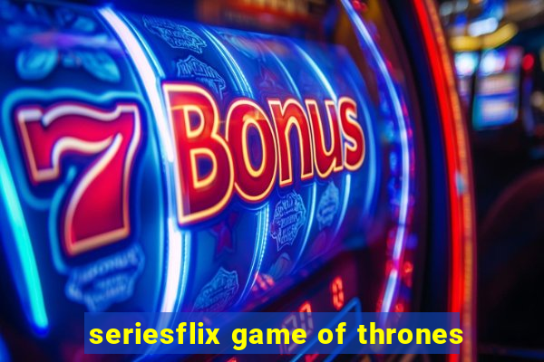 seriesflix game of thrones