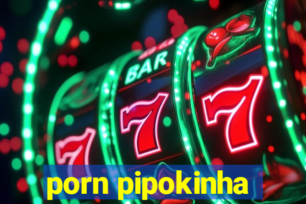 porn pipokinha