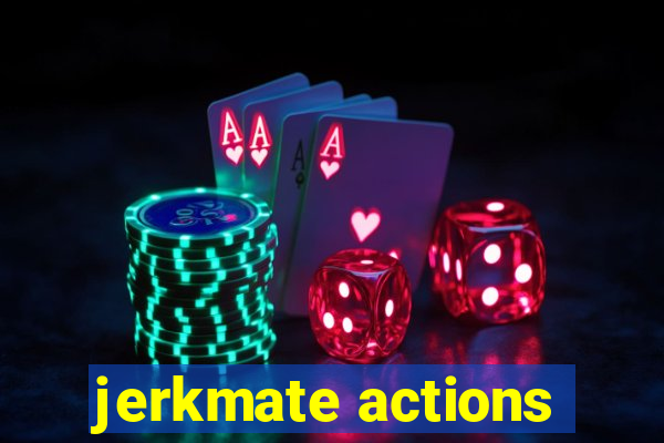 jerkmate actions