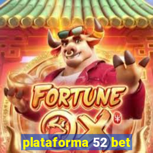 plataforma 52 bet