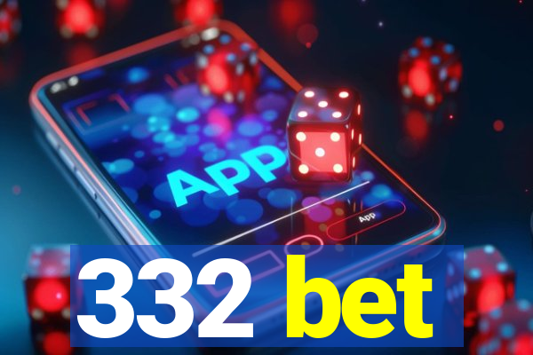 332 bet