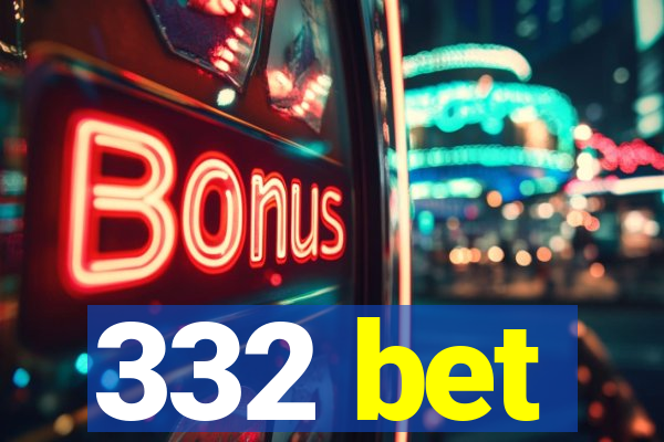 332 bet