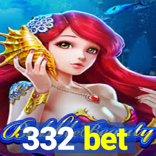 332 bet