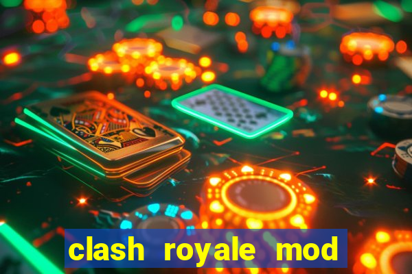 clash royale mod cartas modificadas