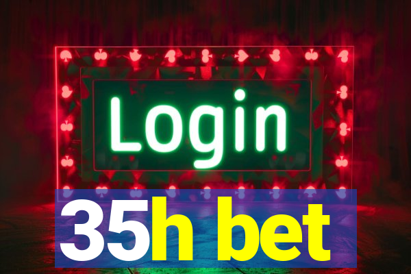 35h bet