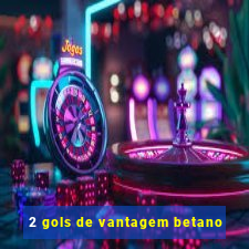 2 gols de vantagem betano