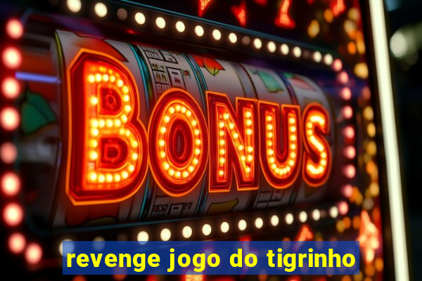 revenge jogo do tigrinho